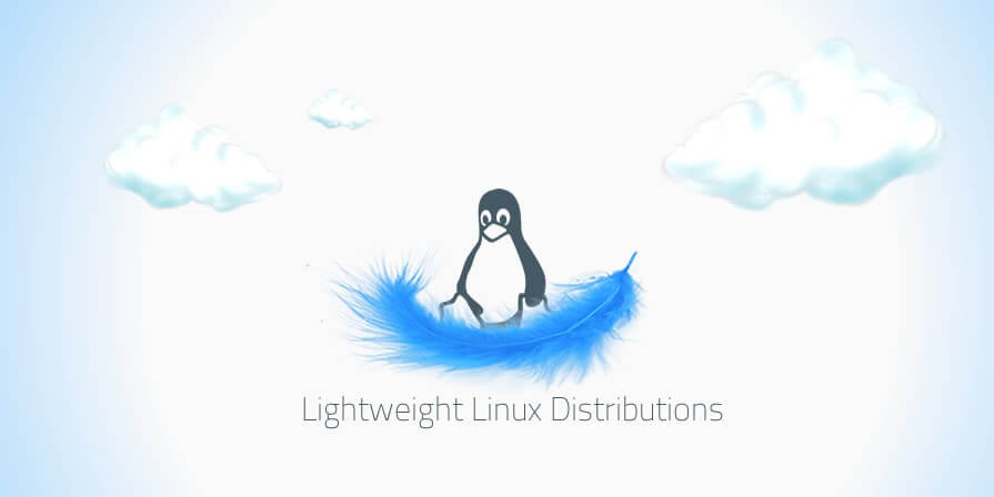 25 Best Lightweight Linux Distros To Reinvigorate Old Computers In 2022